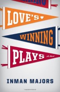 Love's Winning Plays: A Novel - Inman Majors