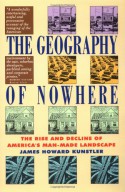 The Geography of Nowhere: The Rise and Decline of America's Man-Made Landscape - James Howard Kunstler