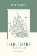 Theologians on the Christian Life: The Church - Crossway