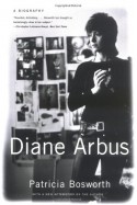 Diane Arbus: A Biography - Patricia Bosworth