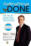 Getting Things Done: The Art of Stress-Free Productivity - David Allen