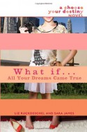 What If . . . All Your Dreams Came True - Liz Ruckdeschel, Sara James