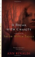 A Break with Charity: A Story about the Salem Witch Trials - Ann Rinaldi