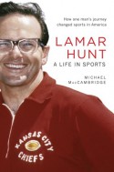 Lamar Hunt: A Life in Sports - Michael MacCambridge