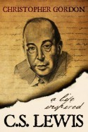 C.S. Lewis: A Life Inspired - Christopher Gordon, Wyatt North