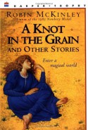 A Knot in the Grain and Other Stories - Robin McKinley