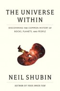 The Universe Within: Discovering the Common History of Rocks, Planets, and People - Neil Shubin