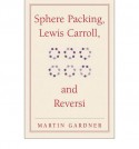 Sphere Packing, Lewis Carroll & Reversi (New Martin Gardner Mathematical Library) - Martin Gardner, Alan Petigny