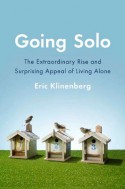 Going Solo: The Extraordinary Rise and Surprising Appeal of Living Alone - Eric Klinenberg