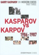 Garry Kasparov on Modern Chess, Part Three: Kasparov v Karpov 1986-1987 - Garry Kasparov