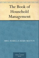 The Book of Household Management - Mrs. Isabella Mary Beeton