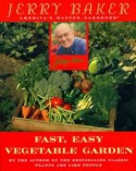 Jerry Baker's Fast, Easy Vegetable Garden - Jerry Baker