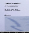 Trapped in Poverty?: Labour-Market Decisions in Low-Income Households - Simon James, Bill Jordan, Helen Kay, Marcus Redley