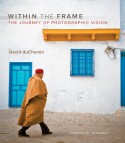 Within the Frame: The Journey of Photographic Vision - David duChemin, Joe McNally