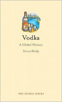 Vodka: A Global History - Patricia Herlihy