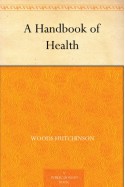 A Handbook of Health - Woods Hutchinson