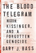 The Blood Telegram: Nixon, Kissinger, and a Forgotten Genocide - Gary J. Bass