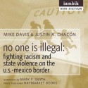 No One Is Illegal: Fighting Racism and State Violence on the U.S.-Mexico Border - Justin Akers Chacon, Mark F. Smith