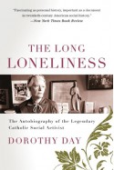 The Long Loneliness: The Autobiography of the Legendary Catholic Social Activist - Dorothy Day