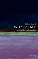 Witchcraft: A Very Short Introduction - Malcolm Gaskill