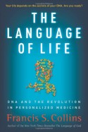 The Language of Life: DNA and the Revolution in Personalized Medicine - Francis S. Collins