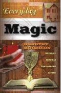 Everyday Magic: Spells & Rituals for Modern Living (Everyday Series) - Dorothy Morrison