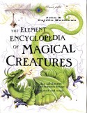 The Element Encyclopedia of Magical Creatures: The Ultimate A-Z of Fantastic Beings From Myth and Magic - John Matthews, Caitlín Matthews