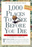 1,000 Places to See Before You Die: A Traveler's Life List - Patricia Schultz