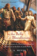 In the Belly of the Bloodhound: Being an Account of a Particularly Peculiar Adventure in the Life of Jacky Faber - L.A. Meyer