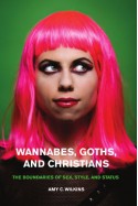 Wannabes, Goths, and Christians: The Boundaries of Sex, Style, and Status - Amy C. Wilkins