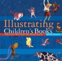 Illustrating Children's Books: Creating Pictures for Publication - Martin Salisbury