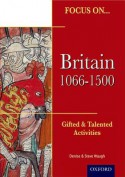 Britain, 1066 1500 (Focus On Gifted And Talented) - Steve Waugh