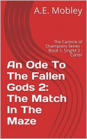 An Ode To The Fallen Gods 2: The Match In The Maze: The Canticle of Champions Series - Book 1, Singlet 2 : Carter (The Canticle of Champions Series, Book 1: An Ode To The Fallen Gods) - A.E. Mobley