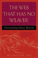 The Web That Has No Weaver : Understanding Chinese Medicine - Ted Kaptchuk