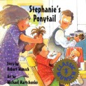 Stephanie's Ponytail (Classic Munsch) - Robert Munsch, Michael Martchenko