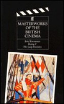 Masterworks of the British Cinema: Brief Encounter / Henry V / The Lady Vanishes - Noël Coward, Laurence Olivier, Alan Dent, Frank Launder, Sidney Gilliat, Andrew Sinclair, John Russell Taylor, Roger Manvell