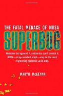 Superbug: The Fatal Menace of MRSA - Maryn McKenna