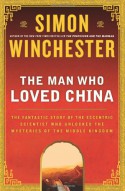 The Man Who Loved China: The Fantastic Story of the Eccentric Scientist Who Unlocked the Mysteries of the Middle Kingdom - Simon Winchester