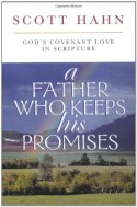 A Father Who Keeps His Promises: God's Covenant Love in Scripture - Scott Hahn