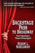 Backstage Pass to Broadway: True Tales from a Theatre Press Agent - Schulman L Susan, Susan L Schulman