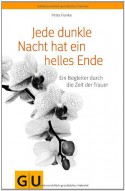 Jede dunkle Nacht hat ein helles Ende: Ein Begleiter durch die Zeit der Trauer (GU Reader K,G&S) - Petra Franke