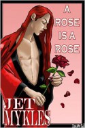 A Rose is a Rose - Jet Mykles