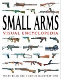 Small Arms Visual Encyclopedia - Martin J. Dougherty