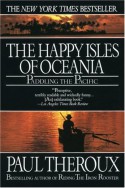 Happy Isles of Oceania: Paddling the Pacific - Paul Theroux