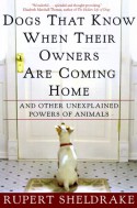 Dogs That Know When Their Owners Are Coming Home: And Other Unexplained Powers of Animals - Rupert Sheldrake