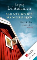 Sag mir, wo die Mädchen sind: Maria Kallio ermittelt (German Edition) - Leena Lehtolainen, Gabriele Schrey-Vasara