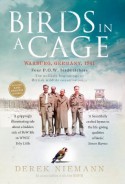 Birds in a Cage: Germany, 1941. Four POW Birdwatchers. The Unlikely Beginning of British Wildlife Conservation - Derek Niemann