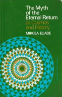 The Myth of the Eternal Return or Cosmos and History - Mircea Eliade, Willard R. Trask