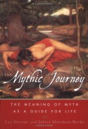 The Mythic Journey: The Meaning of Myth as a Guide for Life - Juliet Sharman-Burke, Liz Greene