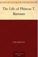 The Life of Phineas T. Barnum - Joel Benton